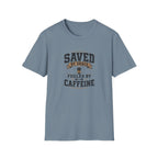 Saved By Grace Fueled By Caffeine T-Shirt