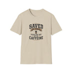 Saved By Grace Fueled By Caffeine T-Shirt
