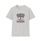 Saved By Grace Fueled By Caffeine T-Shirt