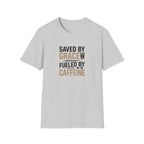 Saved By Grace Fueled By Caffeine T-Shirt