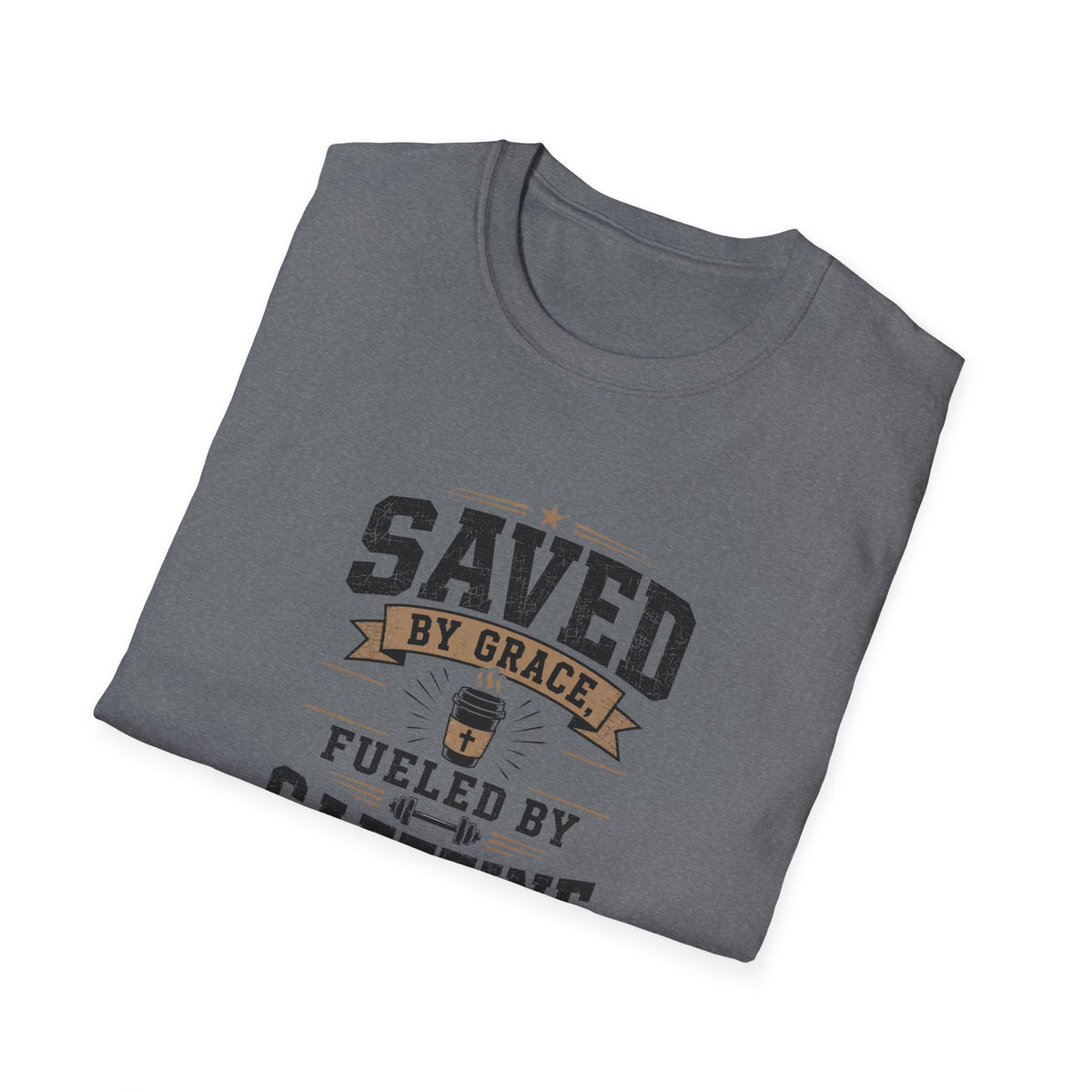 Saved By Grace Fueled By Caffeine T-Shirt