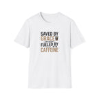 Saved By Grace Fueled By Caffeine T-Shirt