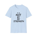 Not By My Strength T-Shirt