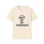 Not By My Strength T-Shirt