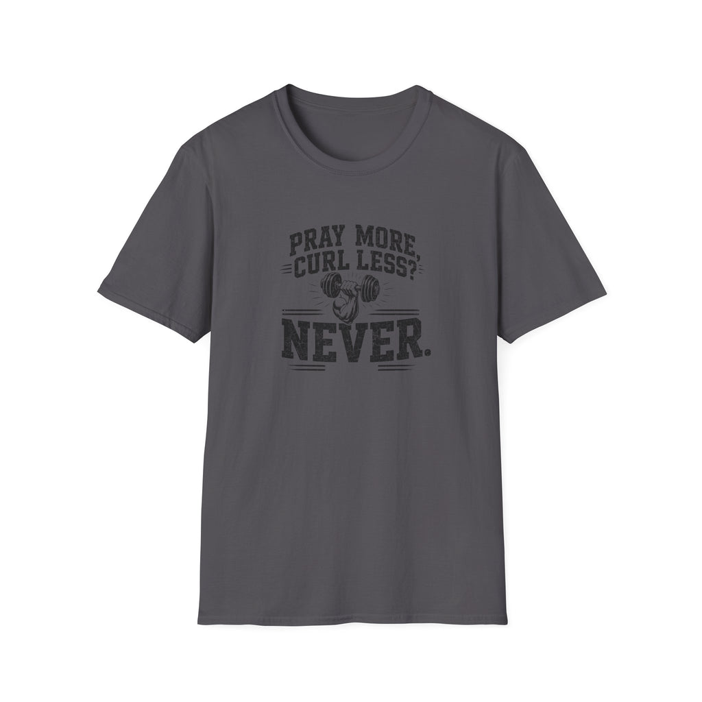 Pray More Curl Less Never T-Shirt