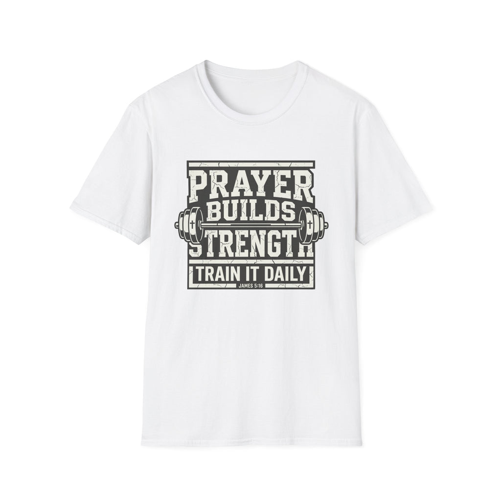 Prayer Builds Strength T-Shirt