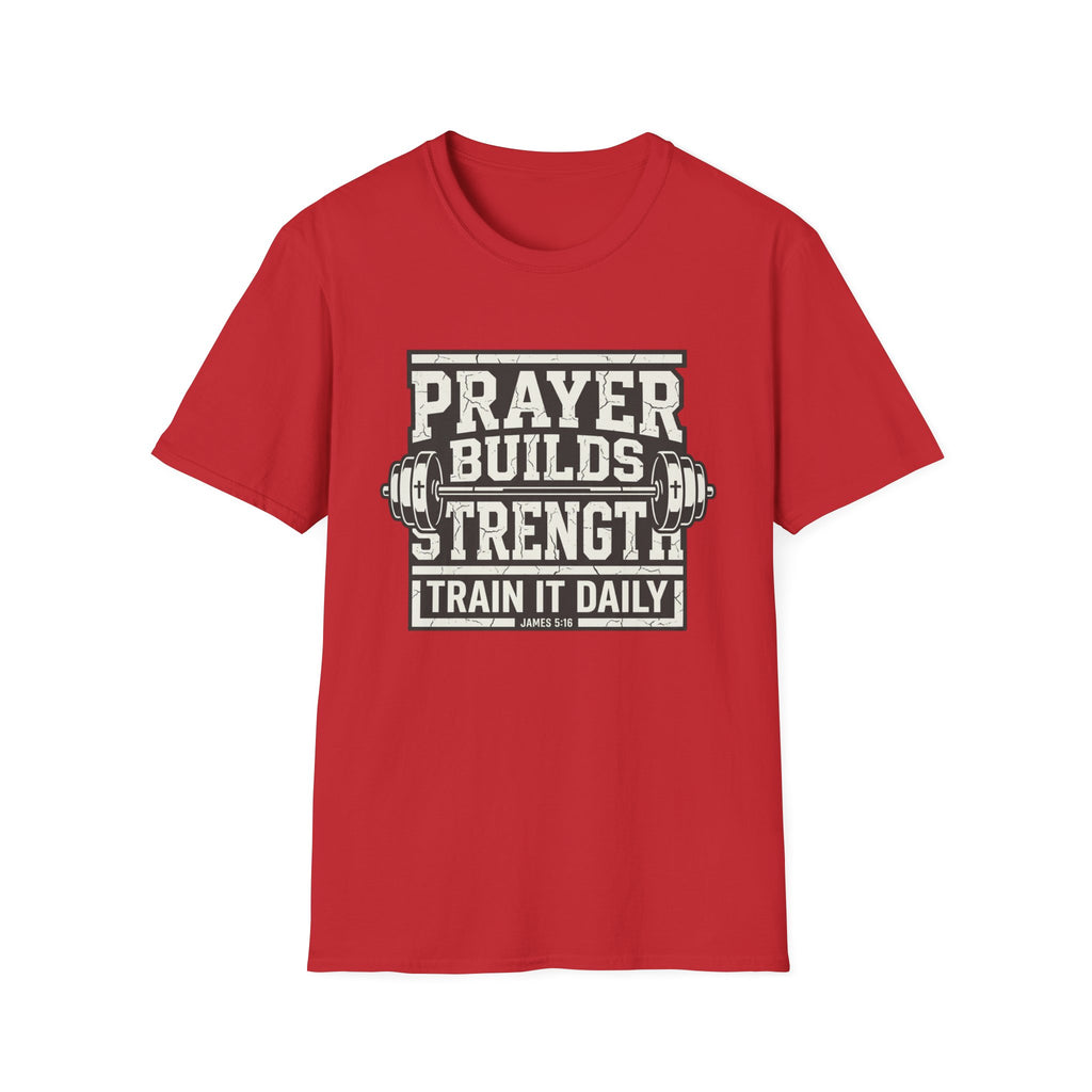Prayer Builds Strength T-Shirt