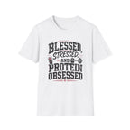 Blessed, Stressed & Protein Obsessed T-Shirt