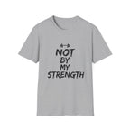 Not By My Strength T-Shirt
