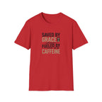 Saved By Grace Fueled By Caffeine T-Shirt