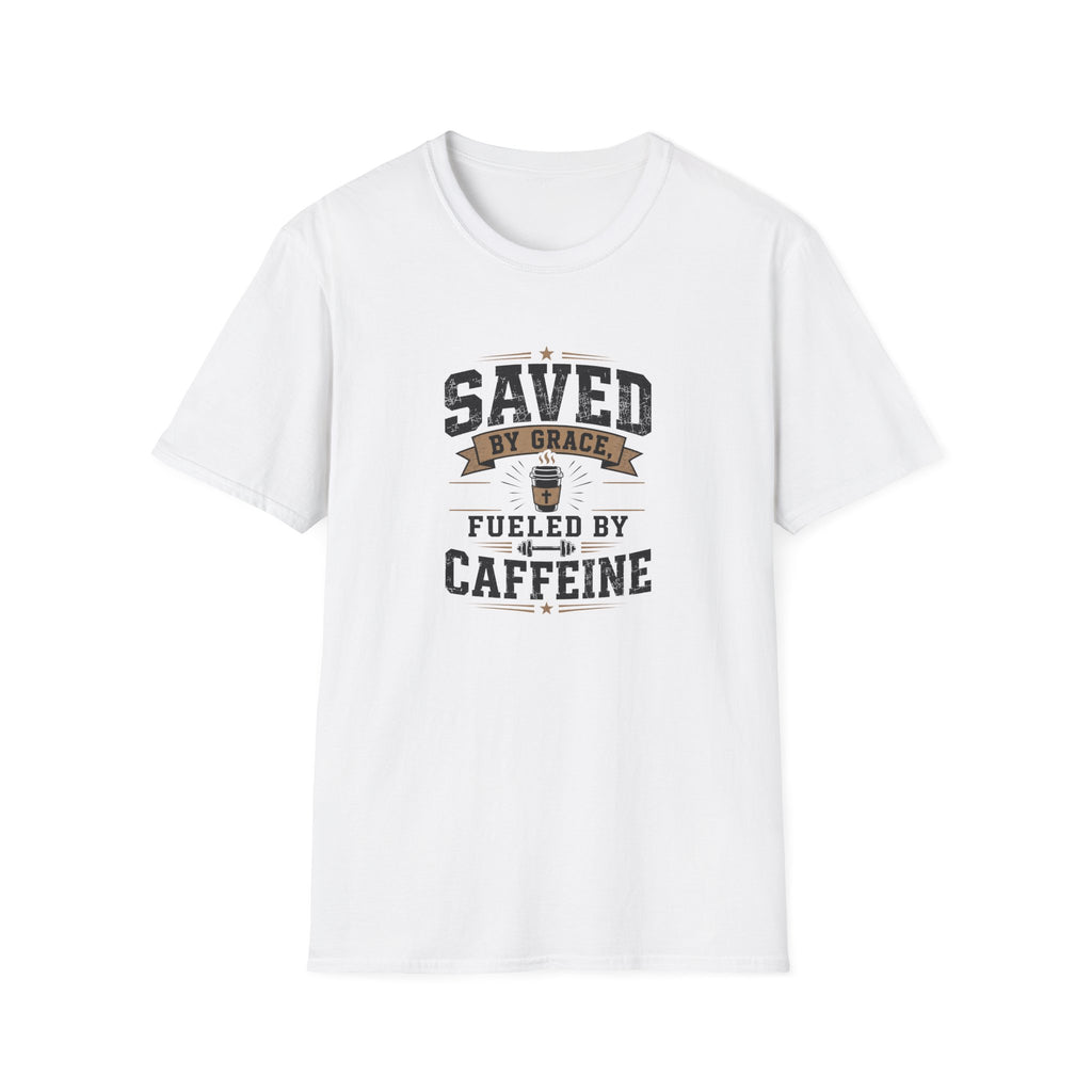 Saved By Grace Fueled By Caffeine T-Shirt