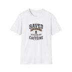 Saved By Grace Fueled By Caffeine T-Shirt
