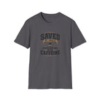 Saved By Grace Fueled By Caffeine T-Shirt